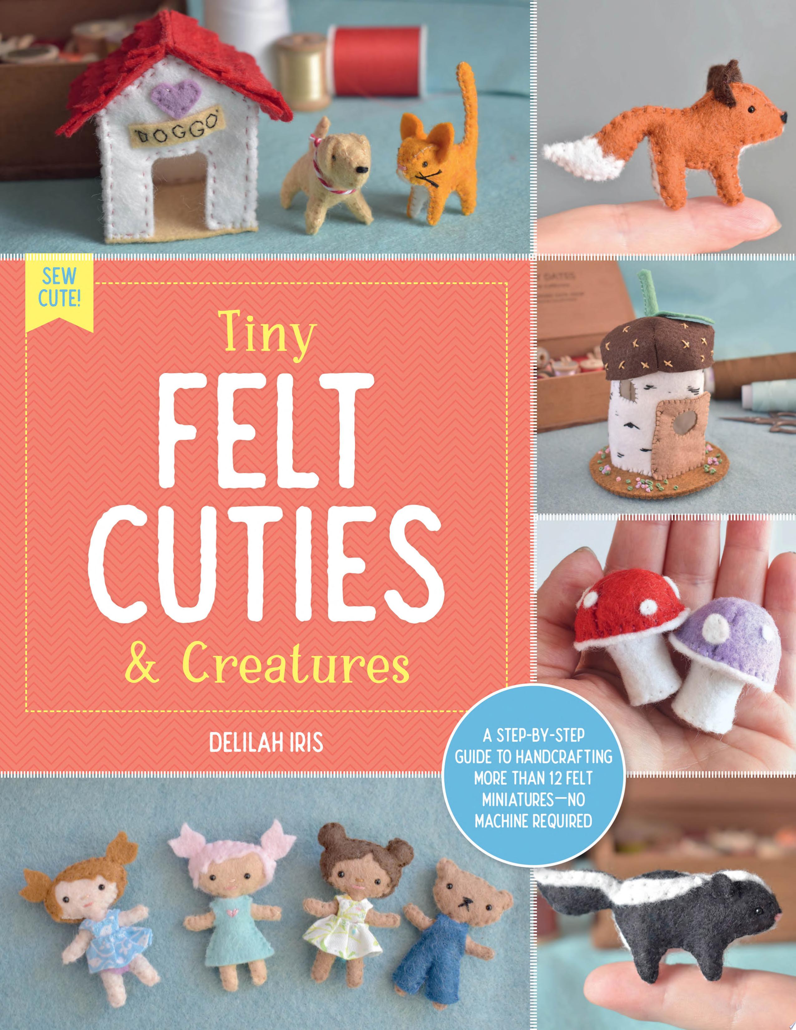 Image for "Tiny Felt Cuties &amp; Creatures"