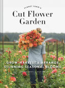 Image for "Floret Farm&#039;s Cut Flower Garden: Grow, Harvest, and Arrange Stunning Seasonal Blooms (Gardening Book for Beginners, Floral Design and Flower Arranging Book)"
