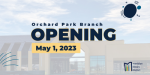 Orchard Park branch exterior with text Orchard Park Branch Opening. May 1, 2023